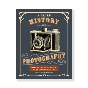 A Brief History of Photography: From the Very Beginning to the Age of Digital